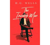 The Invisible Man - A Collector’s Edition Featuring Original Illustrations and the Biography of H.G. Wells