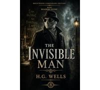 The Invisible Man (Annotated): Brentwood Companion Edition: Victorian Science Fiction Classic, Gothic Horror, Psychological Thriller With Reader’s Guide, Plot Analysis, Characters and Themes