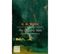 The Invisible Man (Annotated Reader’s Edition): A Grotesque Romance