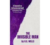 The Invisible Man (Classics Uncovered Edition: Complete Text AND Study Guide
