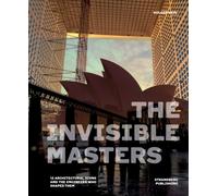 The Invisible Masters : 12 Architectural Icons and the Engineers Who Shaped Them