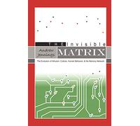 The Invisible Matrix: The Evolution of Altruism, Culture, Human Behavior, & the Memory Network