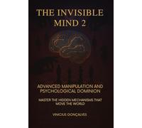 The Invisible Mind 2: Advanced Manipulation and Psychological Dominion