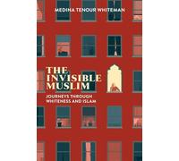 The Invisible Muslim : Journeys Through Whiteness and Islam