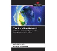 The Invisible Network: Globalisation, International Business and the Reconfiguration of the World Order