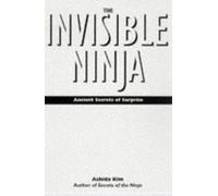 The Invisible Ninja: ANCIENT SECRETS OF SURPRISE