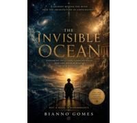 The Invisible Ocean: Exploring Intuition, Consciousness and the Higher Realms of Our Existence