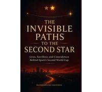 The Invisible Paths to the Second Star: Lives, Sacrifices, and Coincidences Behind Spain's Second World Cup (Momentos Eternos del Fútbol)