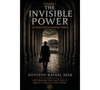 THE INVISIBLE POWER: THE EMERGENCE OF STRUCTURE. What is unseen does not mean it is absent. Vol I