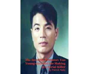 The Invisible Predator: Yoo Young-chul and the Making of a Serial Killer