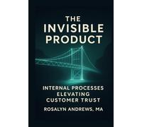 The Invisible Product: Internal Processes Elevating Customer Trust