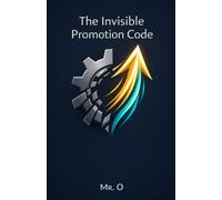The Invisible Promotion Code: How to Build Strategic Networking, Manage Your Personal Brand, and Reach the Top of Your Career: 3 (The Ascent)