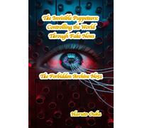 The Invisible Puppeteers: Controlling the World Through Fake News (The Forbidden Archives)