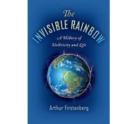 The Invisible Rainbow: A History of Electricity and Life.by Firstenberg New