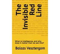 The Invisible Red Line: What is intelligence, and why does it matter that we ask this?