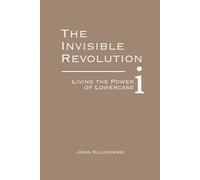 The Invisible Revolution: Living the Power of Lowercase i