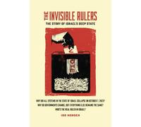 The Invisible Rulers: The Story of Israel’s Deep State