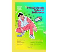 THE INVISIBLE RULES OF INFLUENCE: Ancient Wisdom and Modern Strategies for Building Trust, Leadership, and Lasting Success (THE INVISIBLE RULES TRILOGY)
