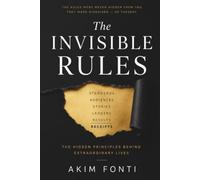 THE INVISIBLE RULES: The Hidden Principles Behind Extraordinary Lives