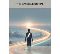 The Invisible Script: Rewriting Your Story