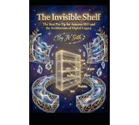 The Invisible Shelf: The Best Pro Tip for Amazon SEO and the Architecture of Digital Legacy (Hard Life Problems Worth Solving)