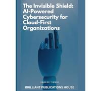 The Invisible Shield AI- Powered Cybersecurity for Cloud-First Organizations