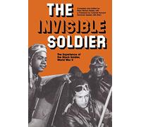 The Invisible Soldier: Experience of the Black Soldier, World War II