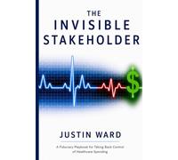 The Invisible Stakeholder: How Employers Take Back Control of Healthcare