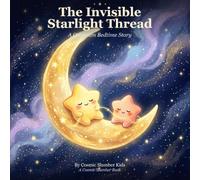 The Invisible Starlight Thread: A Quantum Bedtime Story (A Cosmic Slumber Book)