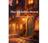The Invisible Street: Where Magic Chooses Who Can See (Chronicles of the Hidden World - English Edition)