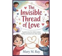 The Invisible Thread of Love: A Gentle Story for Children About Feeling Connected Even When Apart (children learning store)