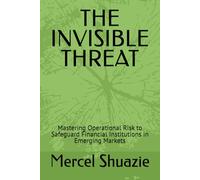 THE INVISIBLE THREAT: Mastering Operational Risk to Safeguard Financial Institutions in Emerging Markets