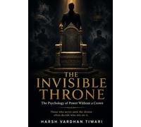 THE INVISIBLE THRONE: The Psychology of Power Without a Crown