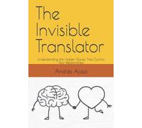 The Invisible Translator: Understanding the Hidden Stories That Control Your Relationships