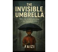 The Invisible Umbrella: When the world looks away, a boy learns to be seen