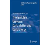 The Invisible Universe: Dark Matter and Dark Energy: 720 (Lecture Notes in Physics, 720)