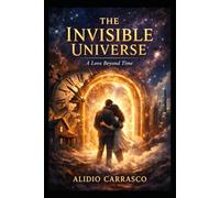 The invisible Universo: A love Beyond Time (The Eden Paradox)
