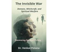 The Invisible War-Demons, Witchcraft, and Spiritual Warfare: Discovering Spiritual Victory