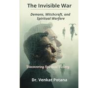 The Invisible War-Demons, Witchcraft, and Spiritual Warfare: Discovering Spiritual Victory