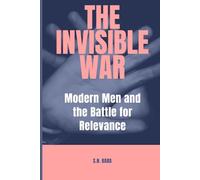 The Invisible War: Modern Men and the Battle for Relevance