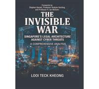 The Invisible War: Singapore's Legal Architecture Against Cyber Threats - A Comprehensive Analysis