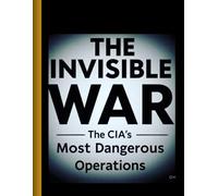 . "The Invisible War: The CIA’s Most Dangerous Operations"