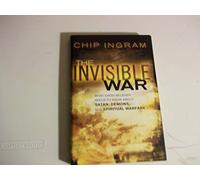 The Invisible War: What Every Believer Needs to Know About Satan, Demons, and Spiritual Warfare