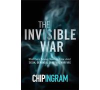 The Invisible War: What Every Believer Needs to Know about Satan, Demons, and Spiritual Warfare