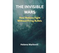 The Invisible Wars: How Nations Fight Without Firing Bullets