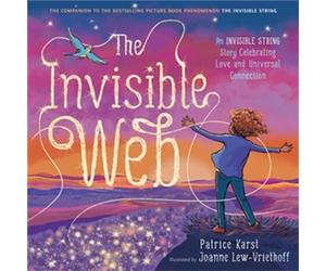 The Invisible Web : An Invisible String Story Celebrating Love and Universal Connection