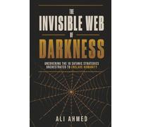 The Invisible Web Of Darkness: Uncovering the 16 Satanic Strategies Orchestrated To Enslave Humanity