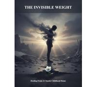 The Invisible Weight: Healing From A Chaotic Childhood Home