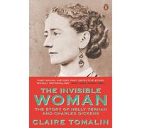 The Invisible Woman: The Story of Nelly Ternan and Charles Dickens by Claire Tomalin (2012-06-21)