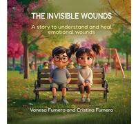 THE INVISIBLE WOUNDS: A story to understand and heal emotional wounds